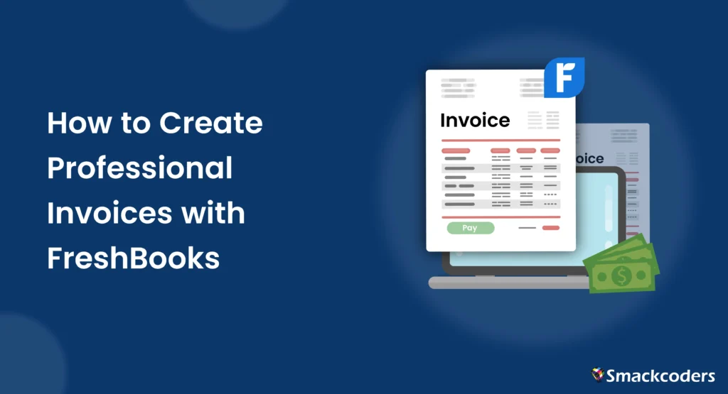 How to Create Professional Invoices with Freshbooks