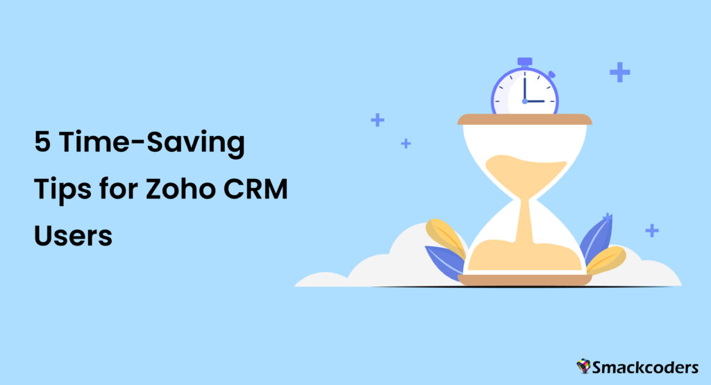 Time-Saving Tips for Zoho CRM Users: Streamlining Your Workflow for Maximum Efficiency 3 Time saving tips for Zoho CRM users